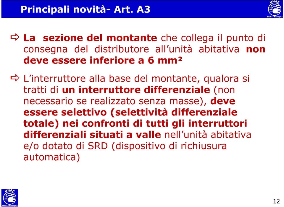 a 6 mm² L interruttore alla base del montante, qualora si tratti di un interruttore differenziale (non necessario se