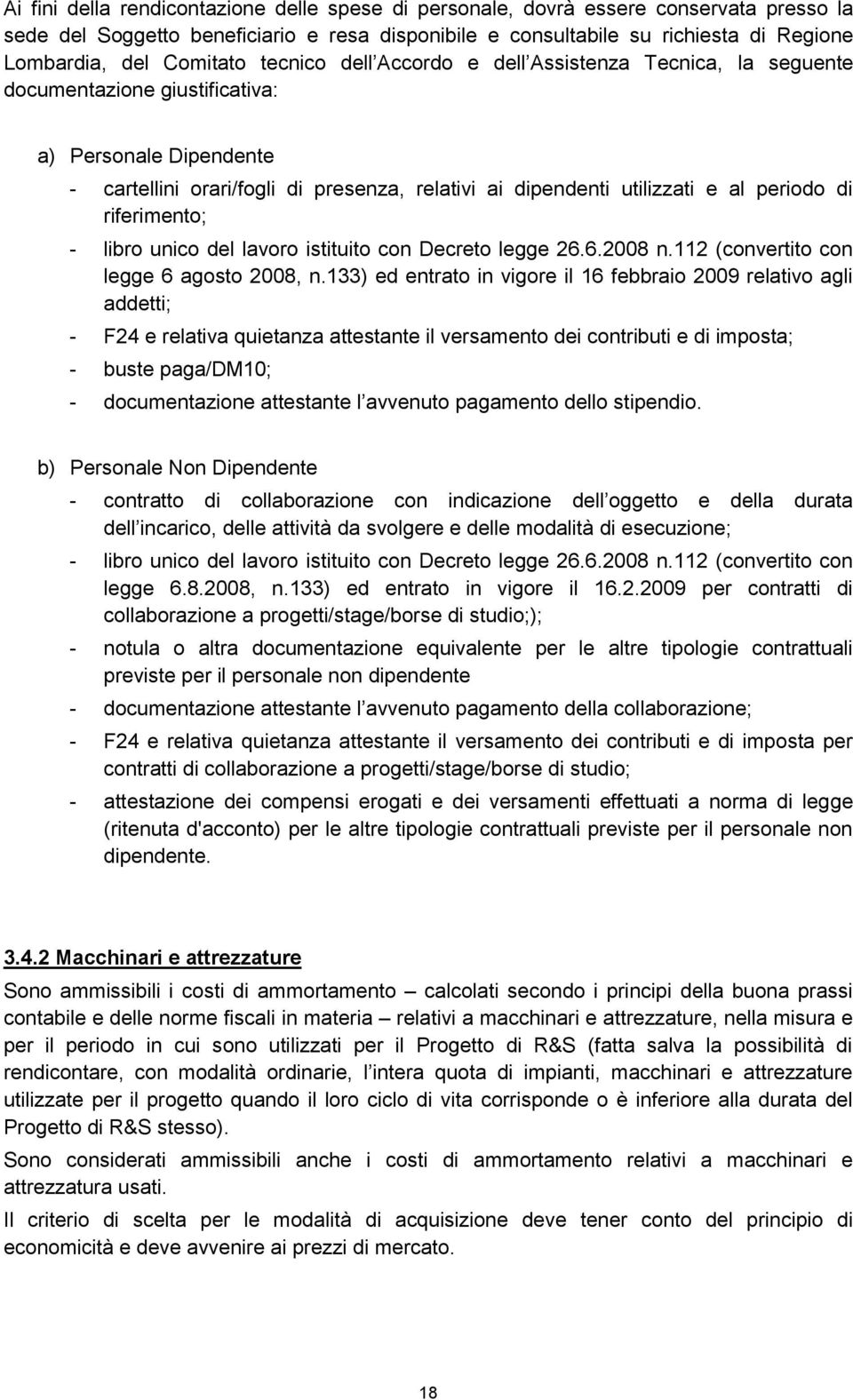 al periodo di riferimento; - libro unico del lavoro istituito con Decreto legge 26.6.2008 n.112 (convertito con legge 6 agosto 2008, n.