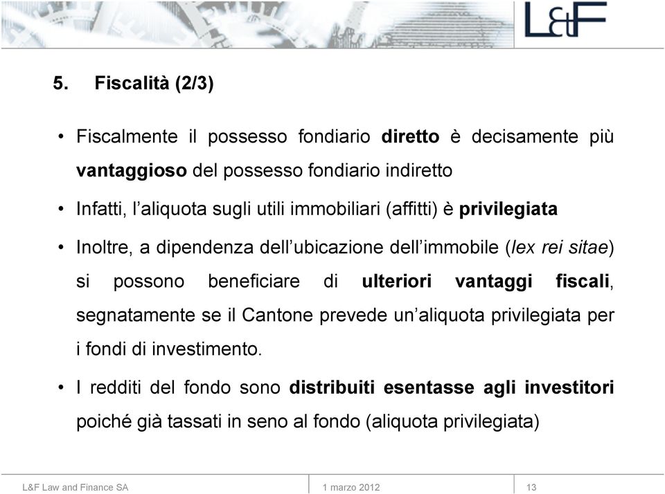 possono beneficiare di ulteriori vantaggi fiscali, segnatamente se il Cantone prevede un aliquota privilegiata per i fondi di