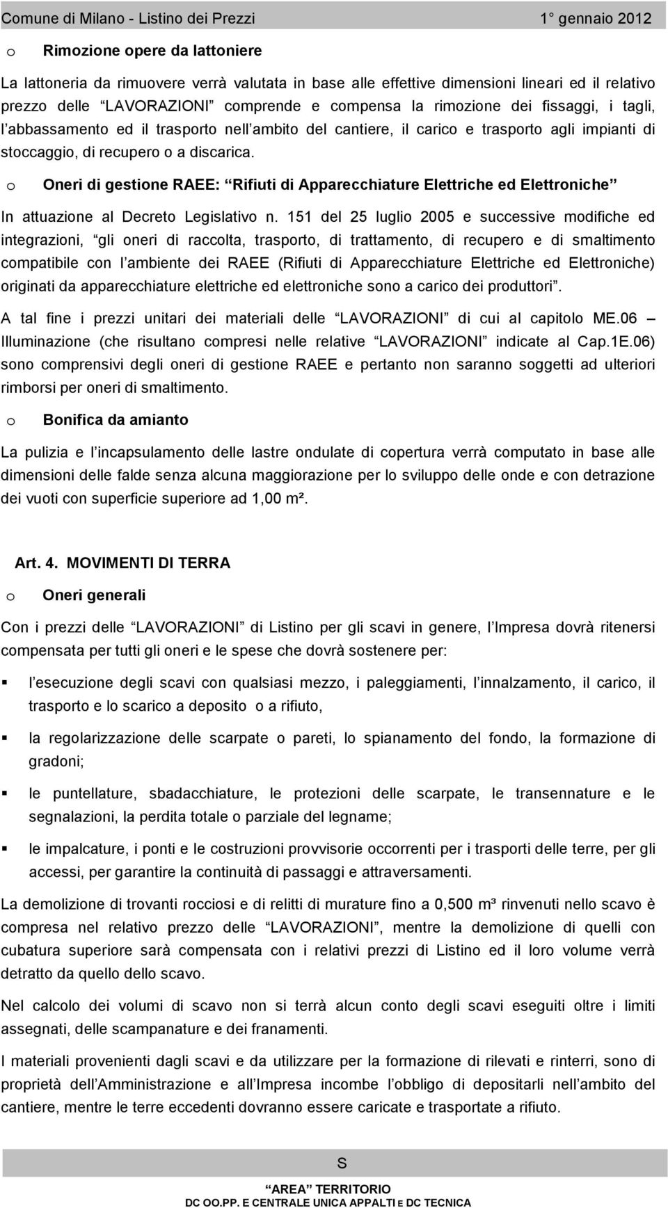 o Oneri di gestione RAEE: Rifiuti di Apparecchiature Elettriche ed Elettroniche In attuazione al Decreto Legislativo n.