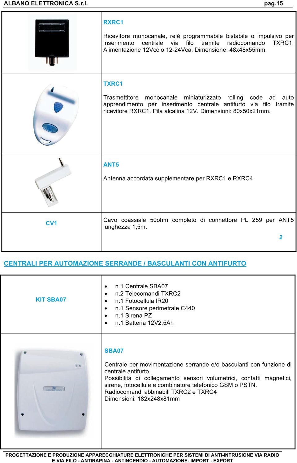 ANT5 Antenna accordata supplementare per RXRC1 e RXRC4 CV1 Cavo coassiale 50ohm completo di connettore PL 259 per ANT5 lunghezza 1,5m.