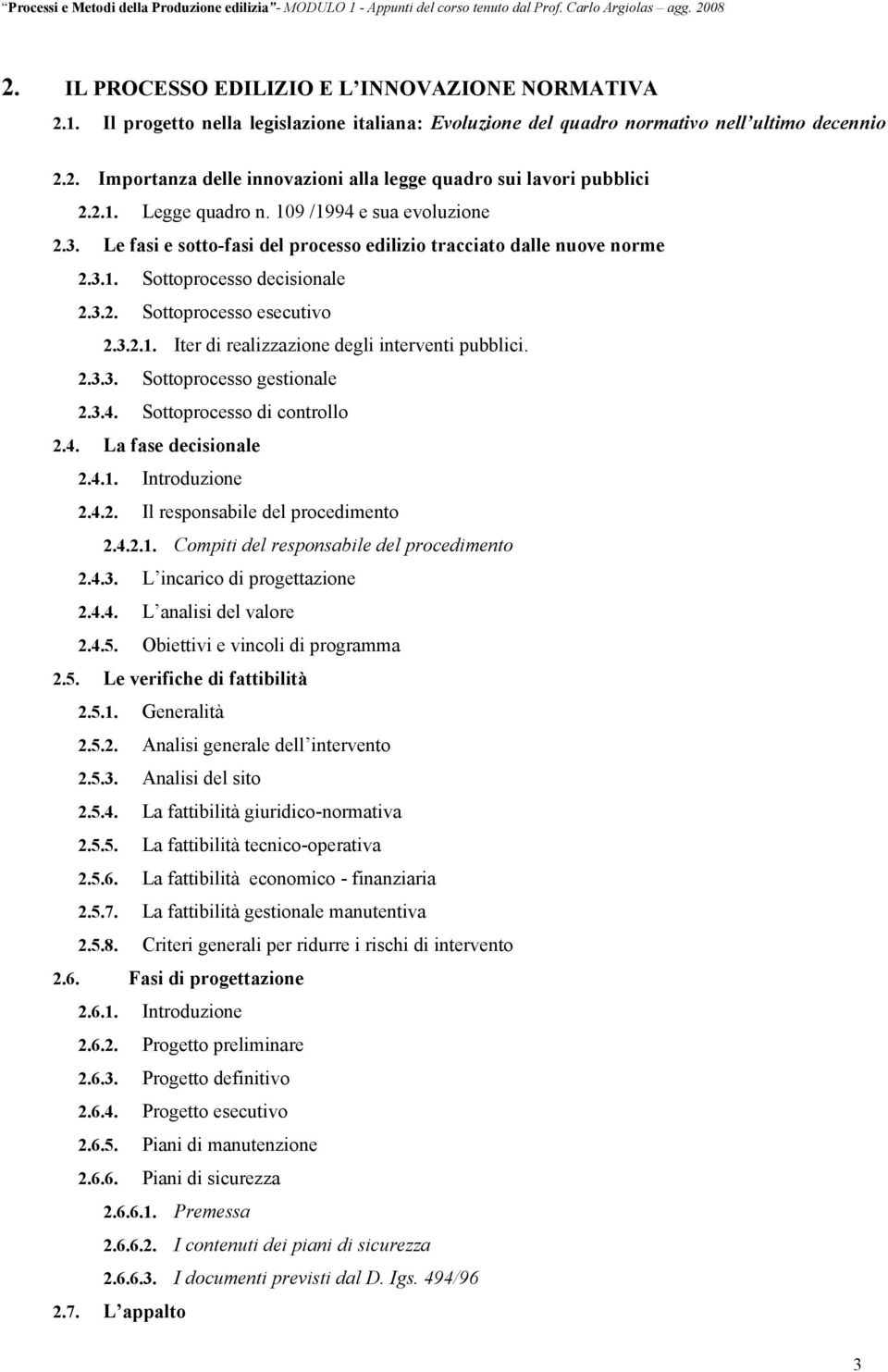 2.3.3. Sottoprocesso gestionale 2.3.4. Sottoprocesso di controllo 2.4. La fase decisionale 2.4.1. Introduzione 2.4.2. Il responsabile del procedimento 2.4.2.1. Compiti del responsabile del procedimento 2.