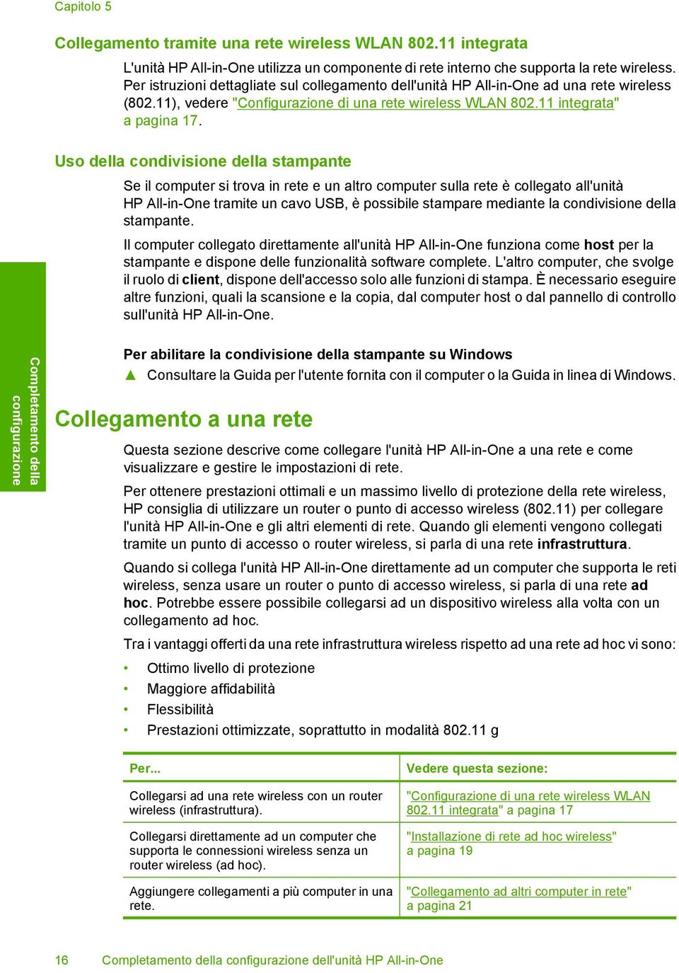 Uso della condivisione della stampante Se il computer si trova in rete e un altro computer sulla rete è collegato all'unità HP All-in-One tramite un cavo USB, è possibile stampare mediante la