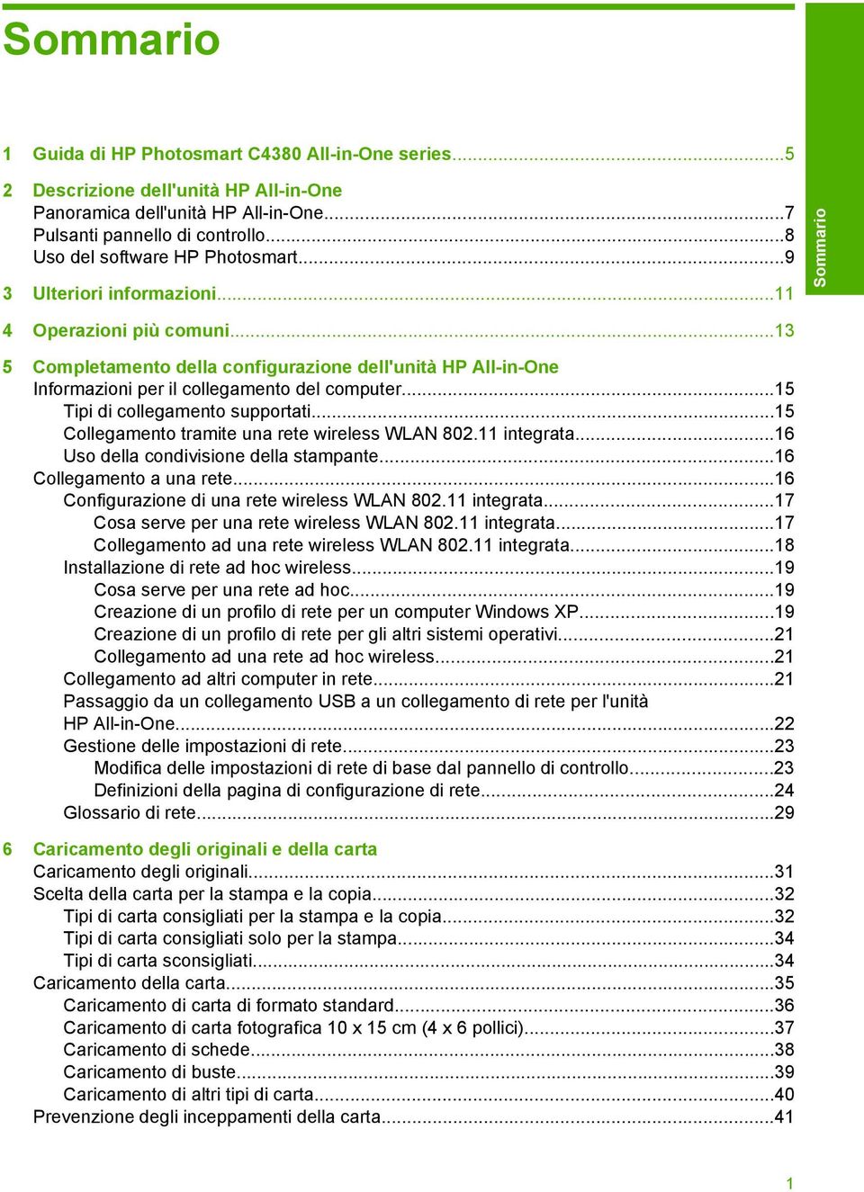 ..13 5 Completamento della configurazione dell'unità HP All-in-One Informazioni per il collegamento del computer...15 Tipi di collegamento supportati.