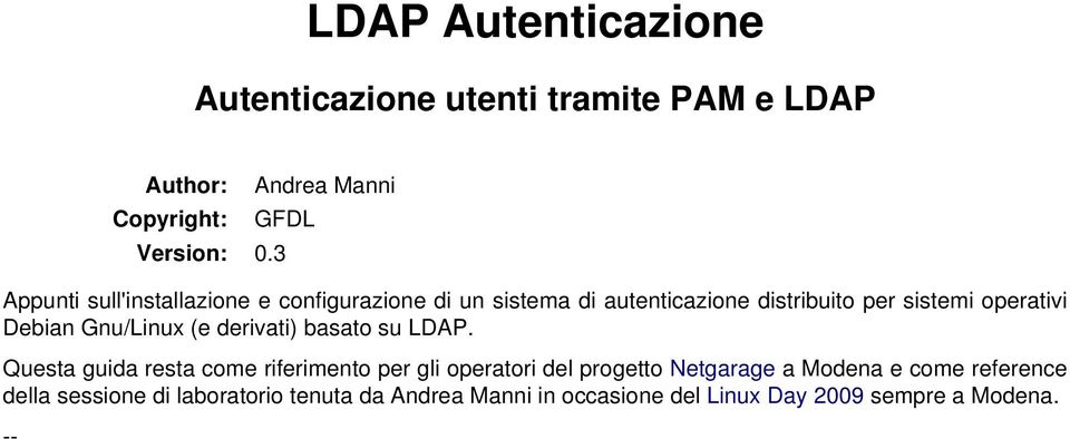 Gnu/Linux (e derivati) basato su LDAP.