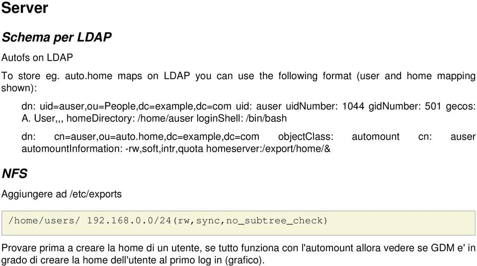 gecos: A. User,,, homedirectory: /home/auser loginshell: /bin/bash dn: cn=auser,ou=auto.