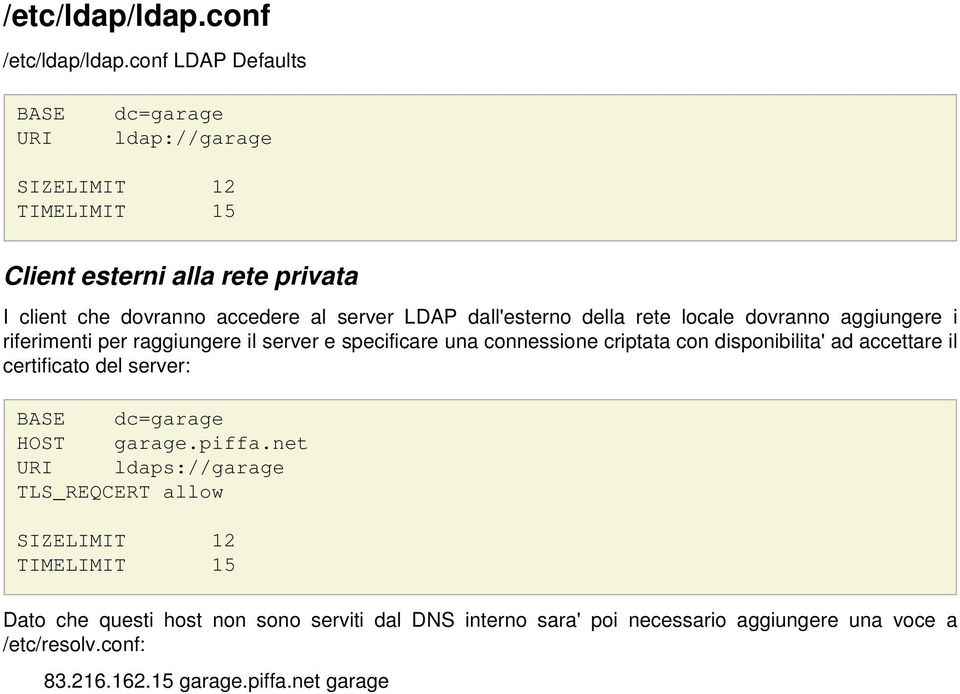 dall'esterno della rete locale dovranno aggiungere i riferimenti per raggiungere il server e specificare una connessione criptata con disponibilita' ad