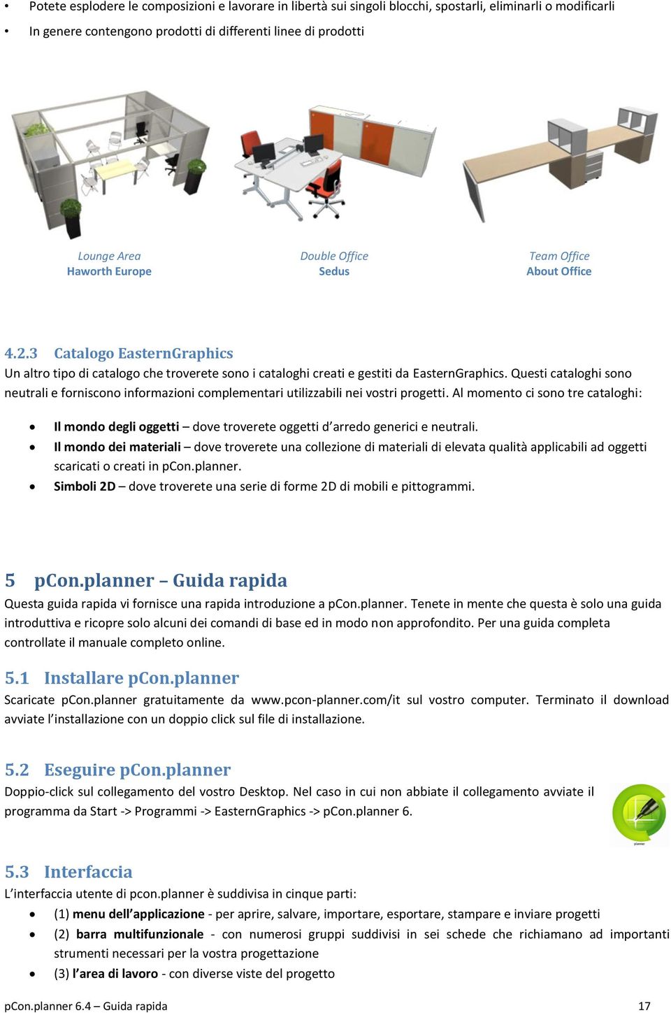 Questi cataloghi sono neutrali e forniscono informazioni complementari utilizzabili nei vostri progetti.