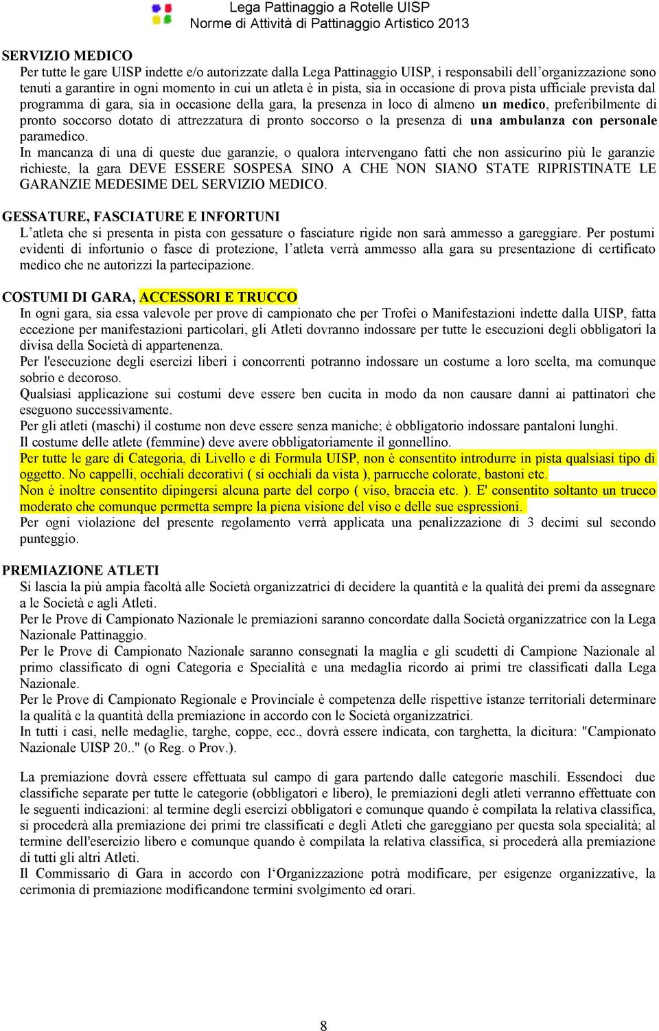 di pronto soccorso o la presenza di una ambulanza con personale paramedico.