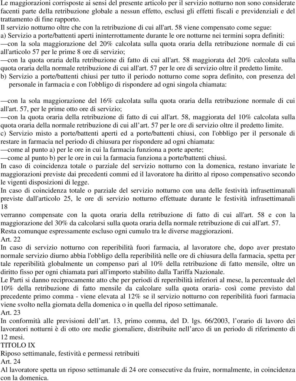 58 viene compensato come segue: a) Servizio a porte/battenti aperti ininterrottamente durante le ore notturne nei termini sopra definiti: con la sola maggiorazione del 20% calcolata sulla quota