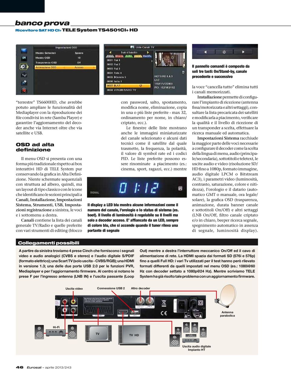 OSD ad alta definizione Il menu OSD si presenta con una forma più tradizionale rispetto ai box interattivi HD di TELE System pur conservando la grafica in Alta Definizione.