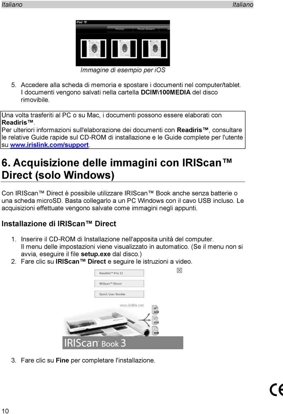 Per ulteriori informazioni sull'elaborazione dei documenti con Readiris, consultare le relative Guide rapide sul CD-ROM di installazione e le Guide complete per l'utente su www.irislink.com/support.