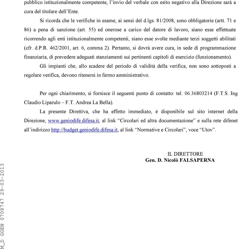 55) ed onerose a carico del datore di lavoro, siano esse effettuate ricorrendo agli enti istituzionalmente competenti, siano esse svolte mediante terzi soggetti abilitati (cfr. d.p.r. 462/2001, art.