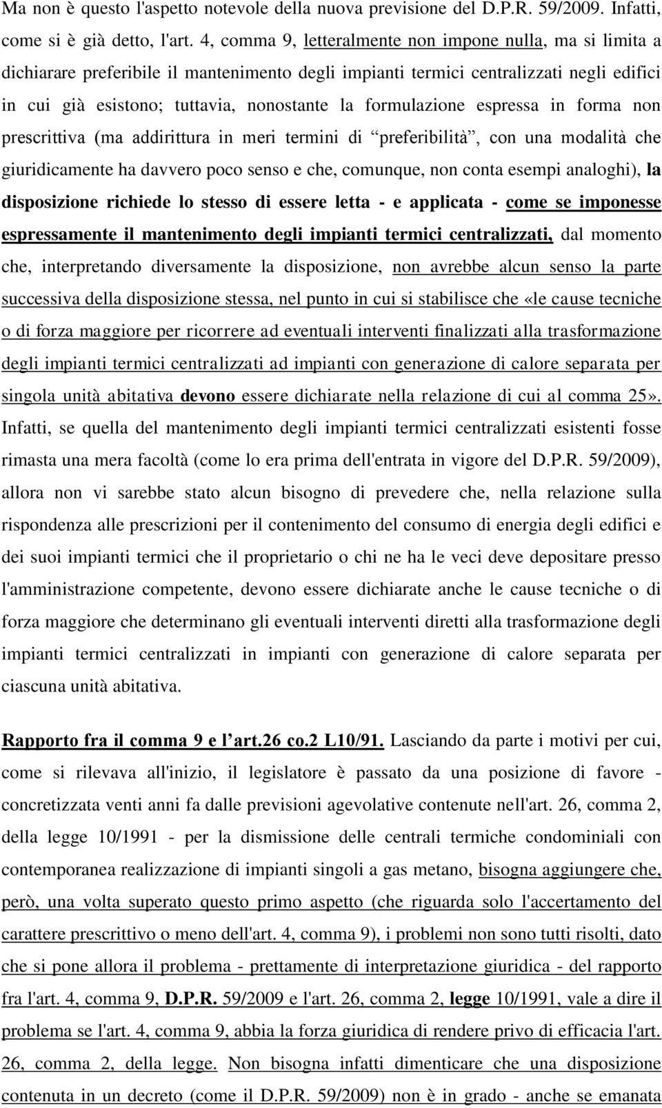 formulazione espressa in forma non prescrittiva (ma addirittura in meri termini di preferibilità, con una modalità che giuridicamente ha davvero poco senso e che, comunque, non conta esempi