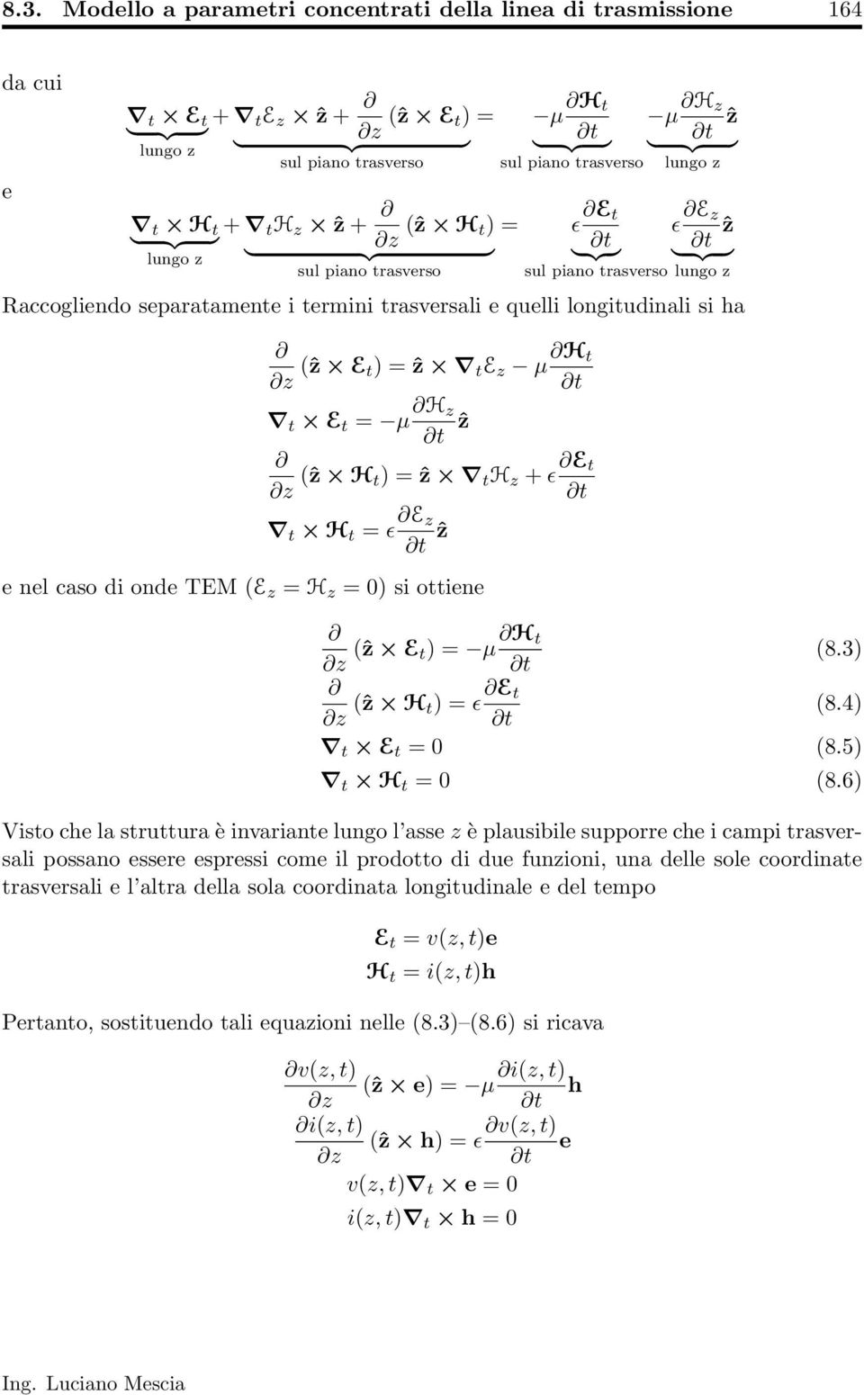 si ha z ẑ E t) = ẑ t E z µ H t t E t = µ H z ẑ z ẑ H t) = ẑ t H z ϵ E t t H t = ϵ E z ẑ e nel caso di onde TEM E z = H z = 0) si ottiene z ẑ E t) = µ H t 8.3) z ẑ H t) = ϵ E t 8.4) t E t = 0 8.