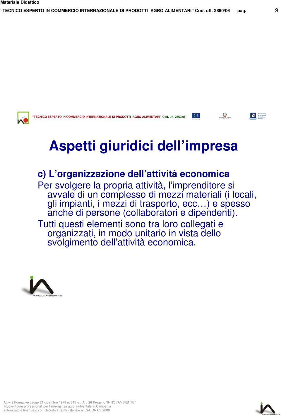 di trasporto, ecc ) e spesso anche di persone (collaboratori e dipendenti).