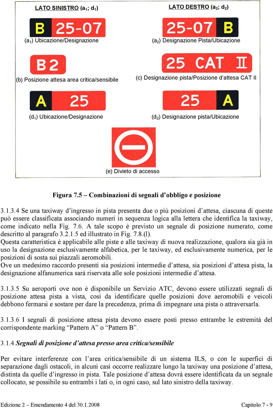 5 Combinazioni di segnali d obbligo e posizione 3.