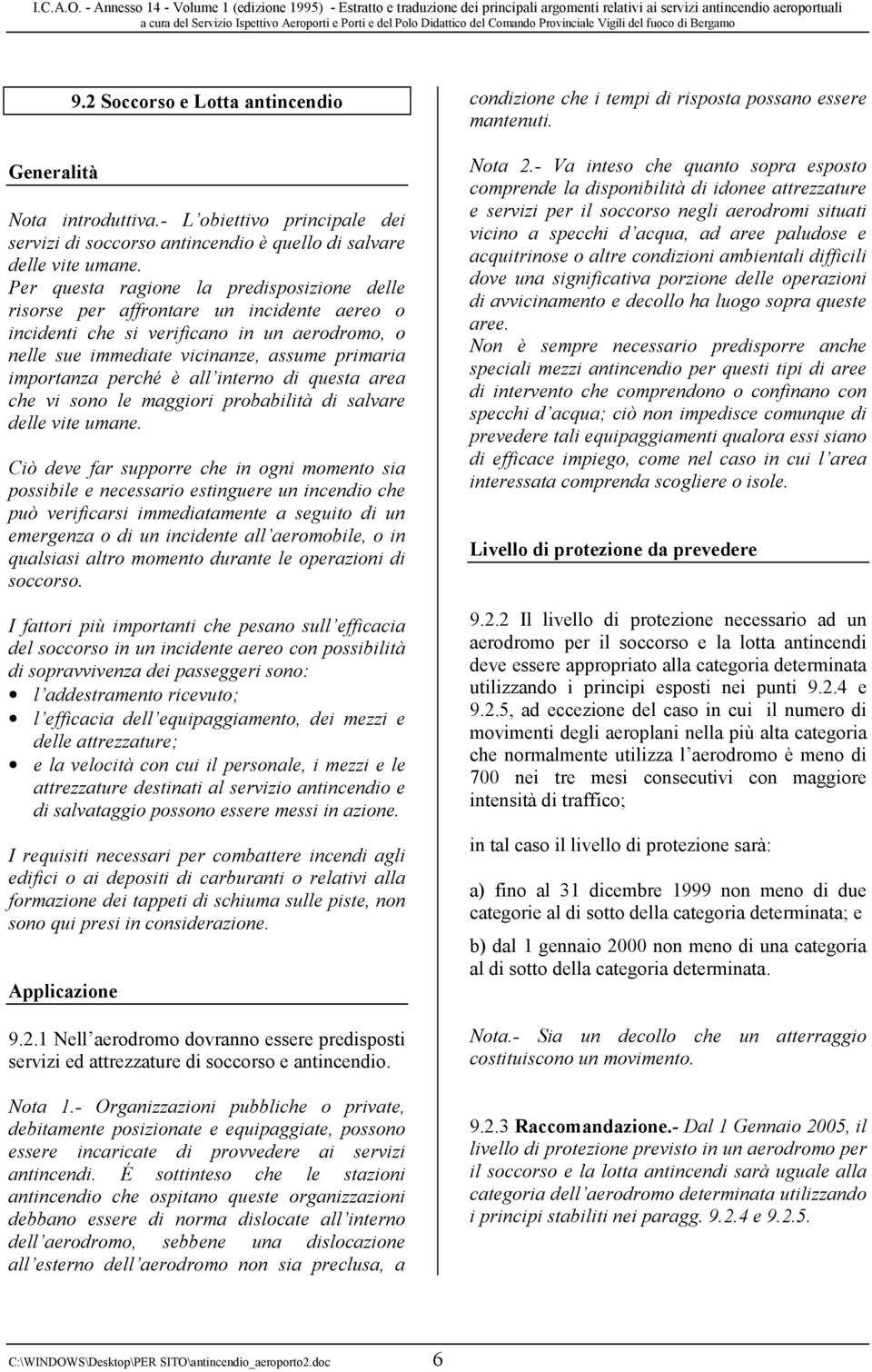 è all interno di questa area che vi sono le maggiori probabilità di salvare delle vite umane.