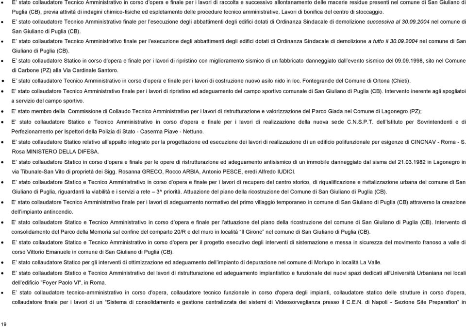 E stato collaudatore Tecnico Amministrativo finale per l esecuzione degli abbattimenti degli edifici dotati di Ordinanza Sindacale di demolizione successiva al 30.09.