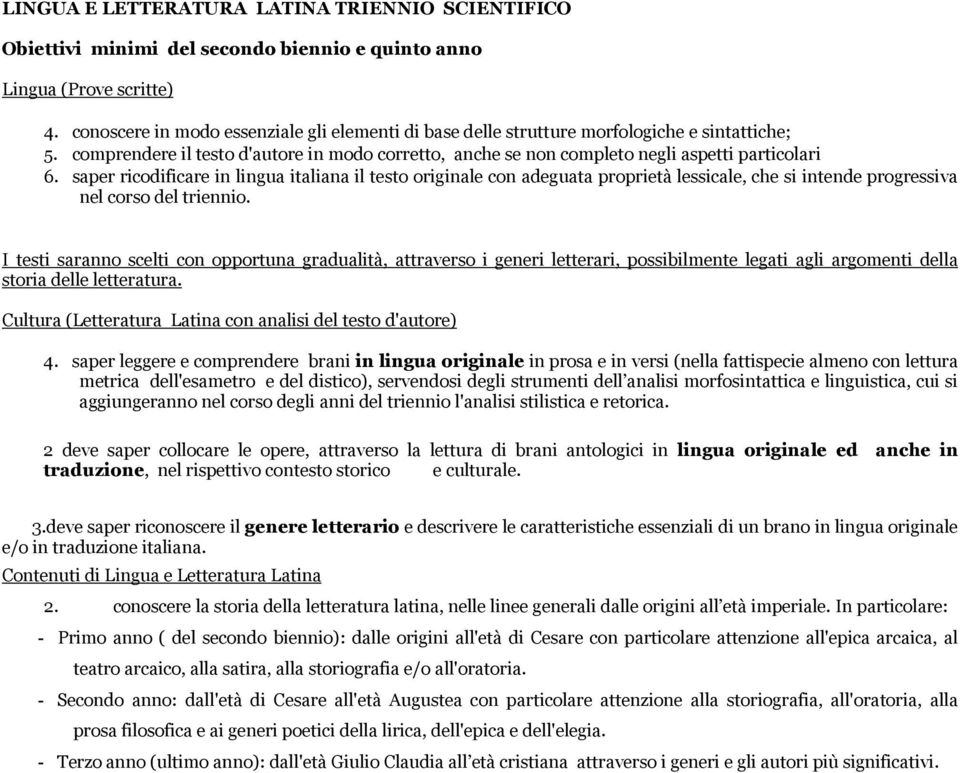 saper ricodificare in lingua italiana il testo originale con adeguata proprietà lessicale, che si intende progressiva nel corso del triennio.