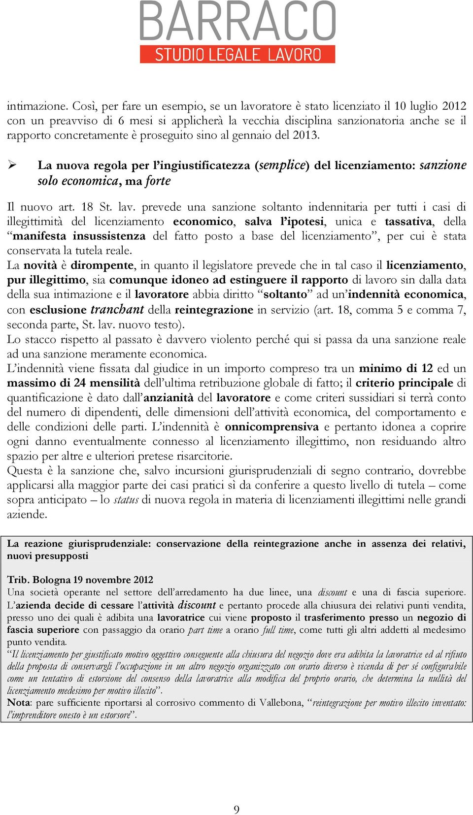 proseguito sino al gennaio del 2013. La nuova regola per l ingiustificatezza (semplice) del licenziamento: sanzione solo economica, ma forte Il nuovo art. 18 St. lav.