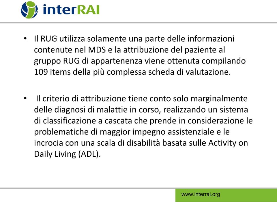 Il criterio di attribuzione tiene conto solo marginalmente delle diagnosi di malattie in corso, realizzando un sistema di