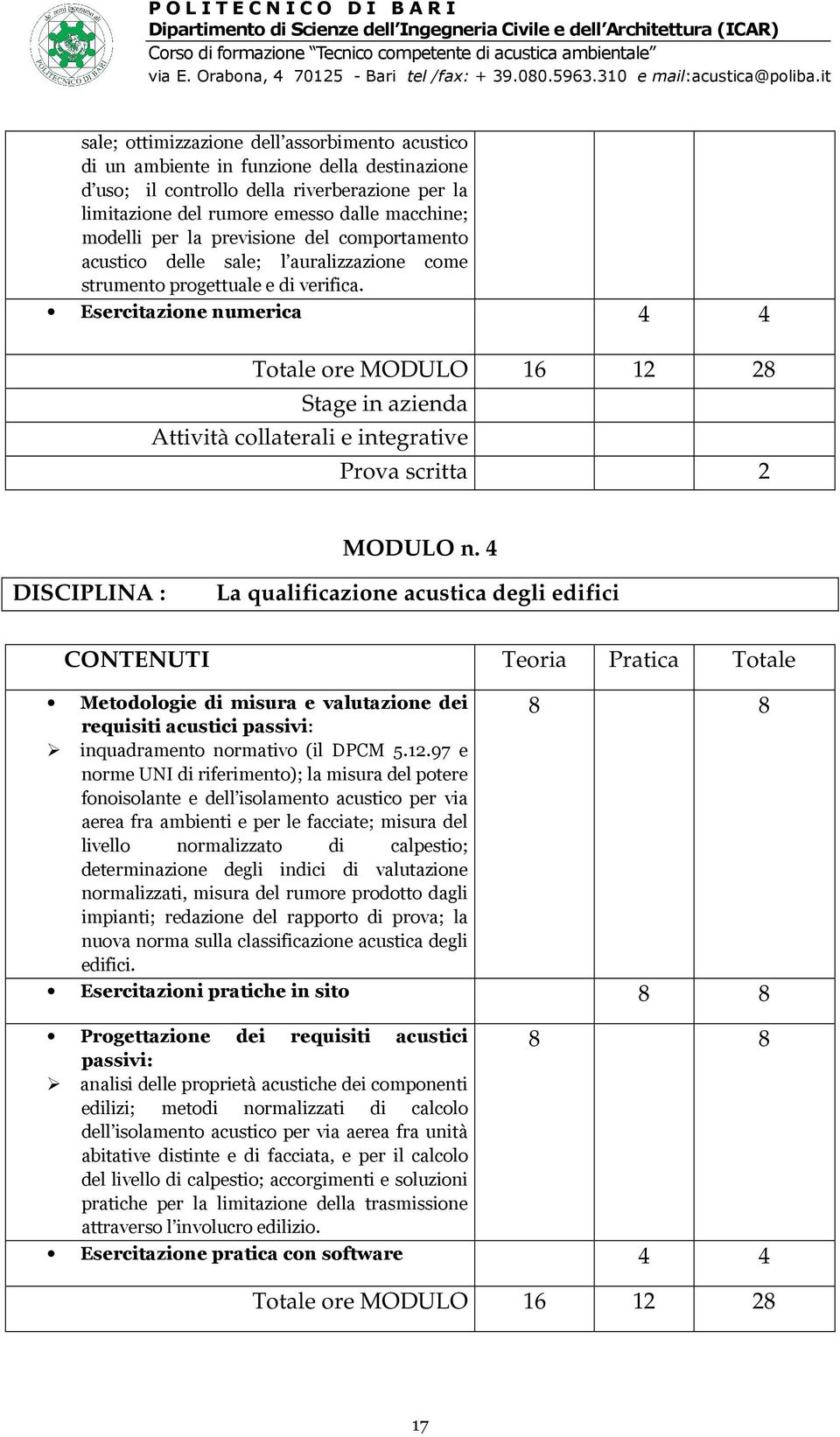 Esercitazione numerica 4 4 Totale ore MODULO 16 12 28 Stage in azienda Attività collaterali e integrative Prova scritta 2 MODULO n.