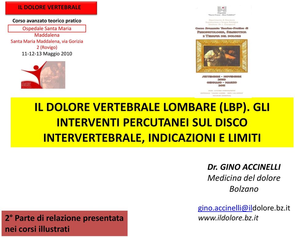 GLI INTERVENTI PERCUTANEI SUL DISCO INTERVERTEBRALE, INDICAZIONI E LIMITI Dr.