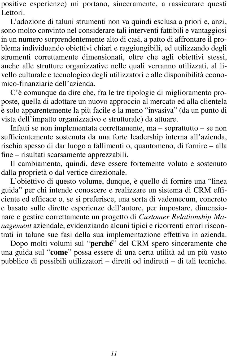 di affrontare il problema individuando obiettivi chiari e raggiungibili, ed utilizzando degli strumenti correttamente dimensionati, oltre che agli obiettivi stessi, anche alle strutture organizzative