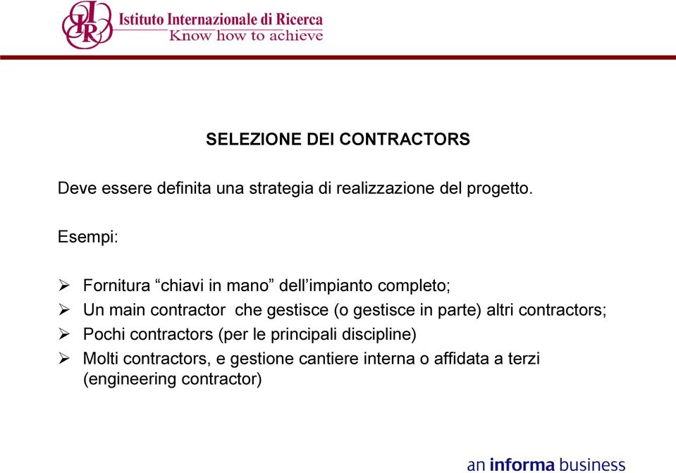 (o gestisce in parte) altri contractors; Pochi contractors (per le principali discipline)