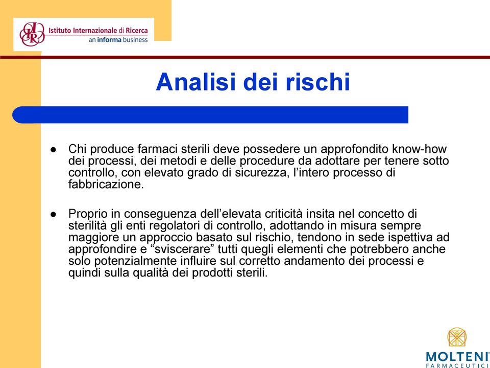 Proprio in conseguenza dell elevata criticità insita nel concetto di sterilità gli enti regolatori di controllo, adottando in misura sempre maggiore un