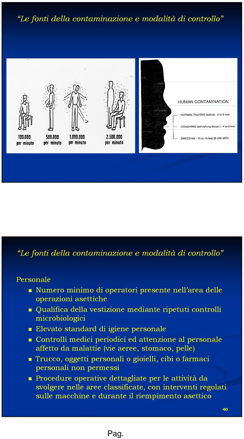 periodici ed attenzione al personale affetto da malattie (vie aeree, stomaco, pelle) Trucco, oggetti personali o gioielli, cibi o farmaci personali non