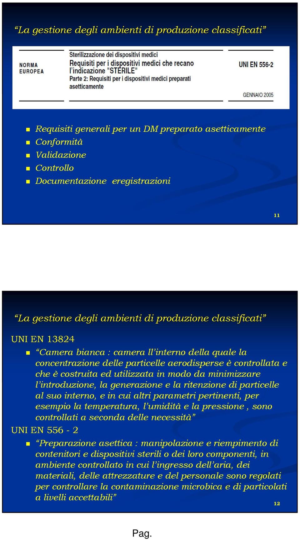 minimizzare l introduzione, la generazione e la ritenzione di particelle al suo interno, e in cui altri parametri pertinenti, per esempio la temperatura, l umidità e la pressione, sono controllati a