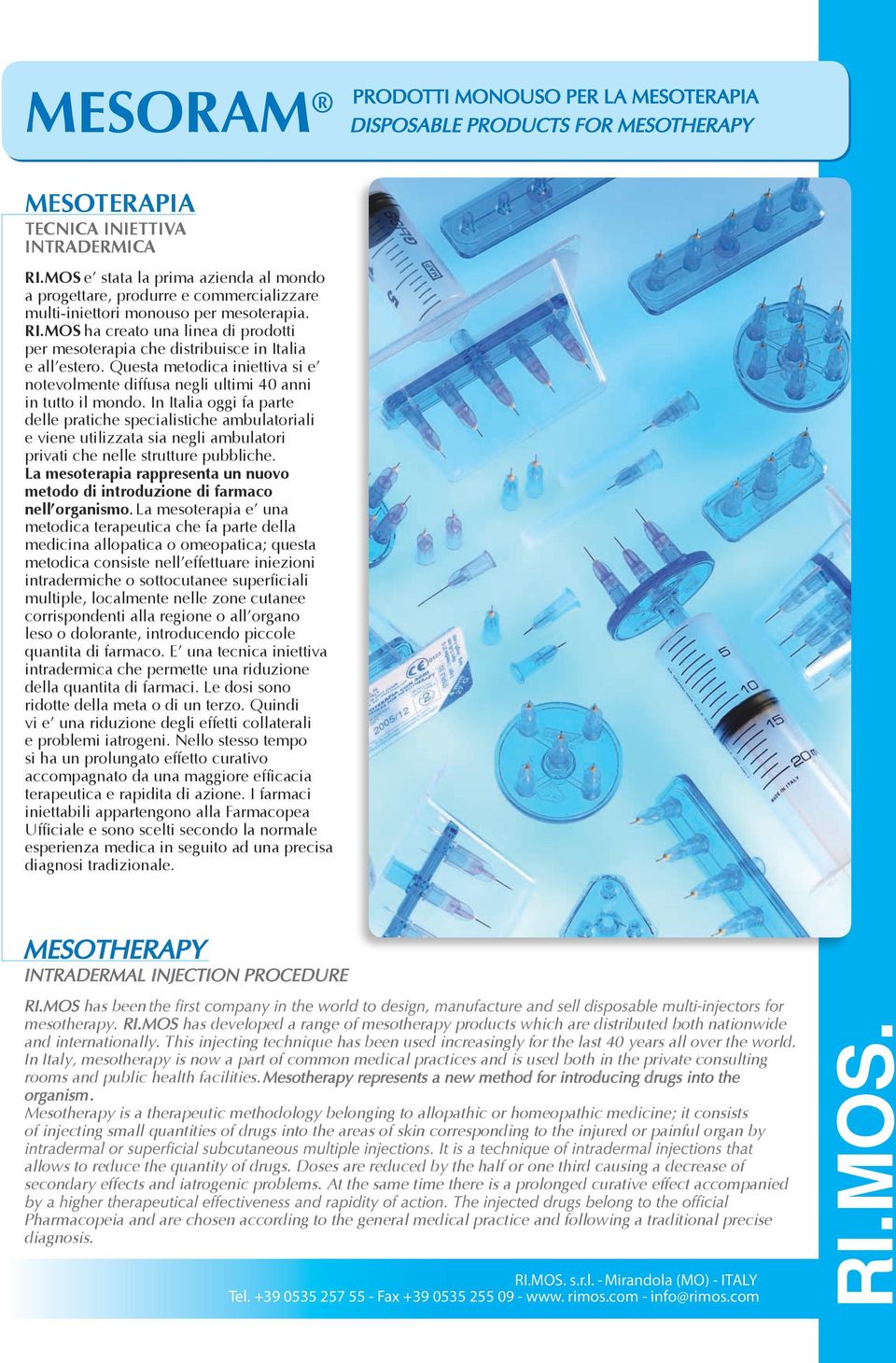 MOS ha creato una linea di prodotti per mesoterapia che distribuisce in Italia e all estero. Questa metodica iniettiva si e notevolmente diffusa negli ultimi 40 anni in tutto il mondo.