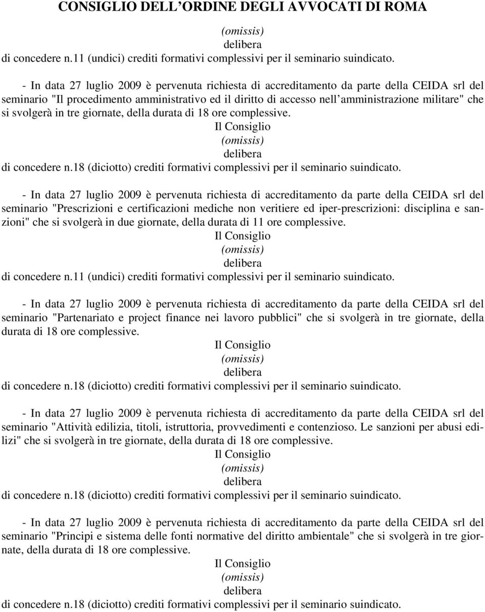 svolgerà in tre giornate, della durata di 18 ore complessive. di concedere n.18 (diciotto) crediti formativi complessivi per il seminario suindicato.