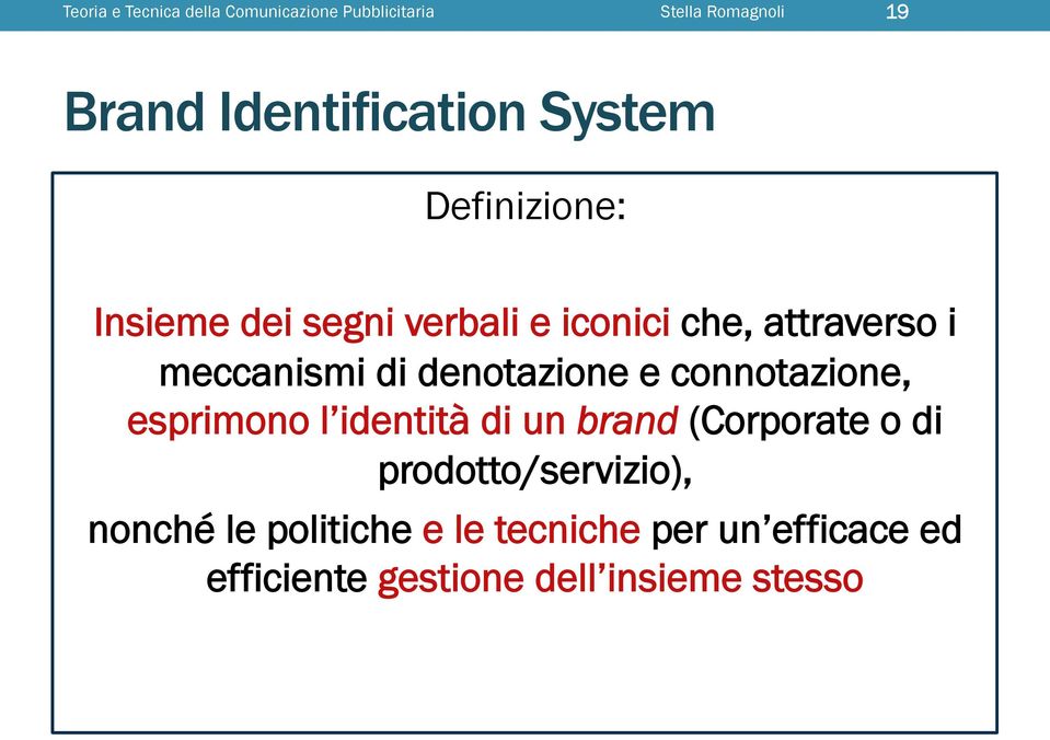 denotazione e connotazione, esprimono l identità di un brand (Corporate o di