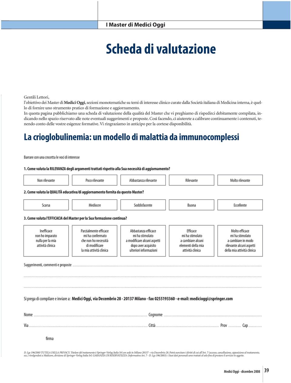 In questa pagina pubblichiamo una scheda di valutazione della qualità del Master che vi preghiamo di rispedirci debitamente compilata, indicando nello spazio riservato alle note eventuali