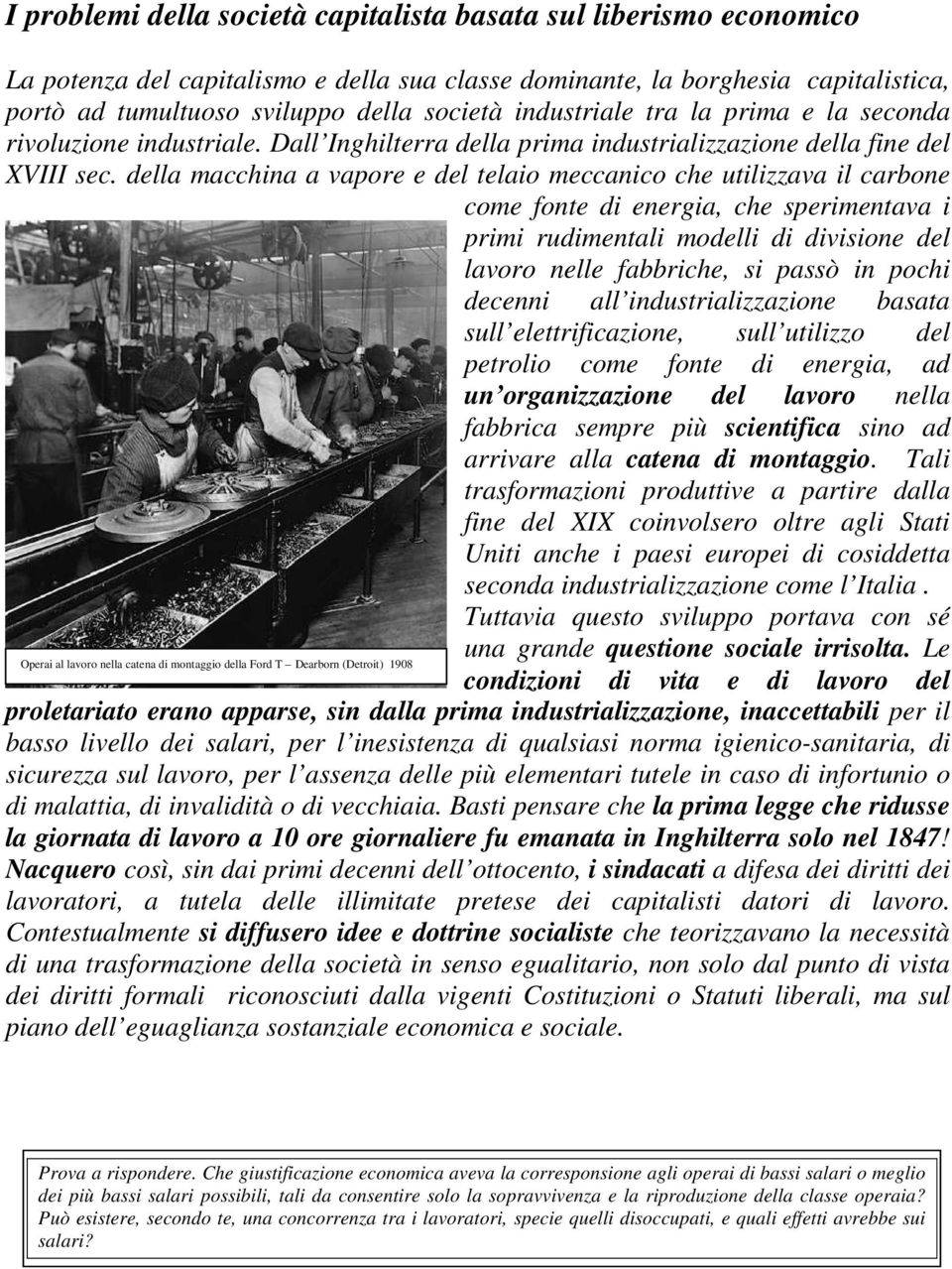 della macchina a vapore e del telaio meccanico che utilizzava il carbone come fonte di energia, che sperimentava i primi rudimentali modelli di divisione del lavoro nelle fabbriche, si passò in pochi