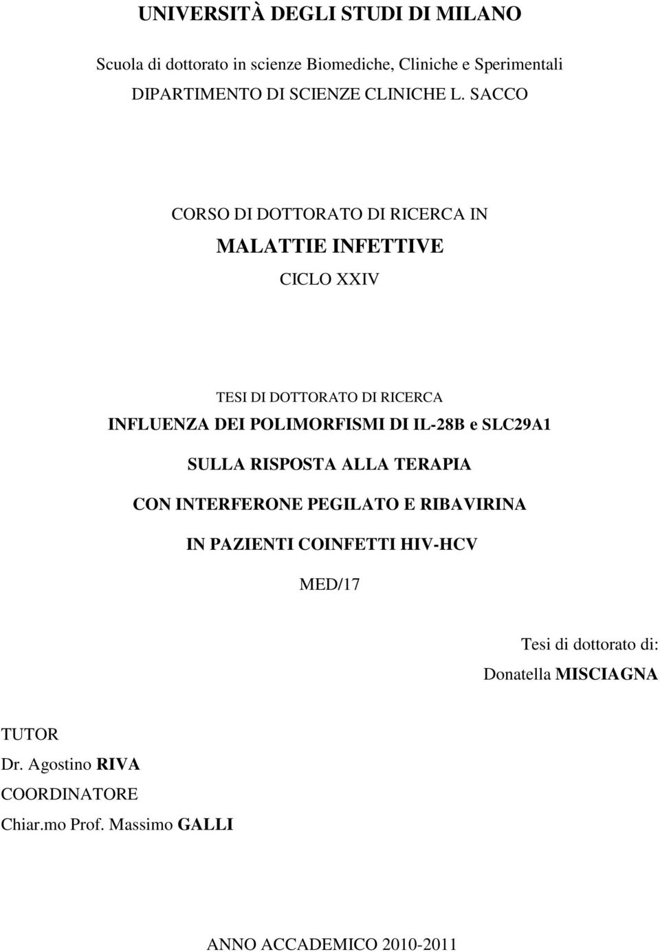 SACCO CORSO DI DOTTORATO DI RICERCA IN MALATTIE INFETTIVE CICLO XXIV TESI DI DOTTORATO DI RICERCA INFLUENZA DEI POLIMORFISMI DI