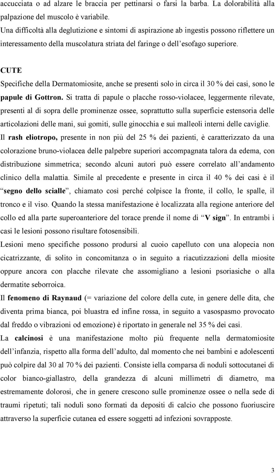 CUTE Specifiche della Dermatomiosite, anche se presenti solo in circa il 30 % dei casi, sono le papule di Gottron.