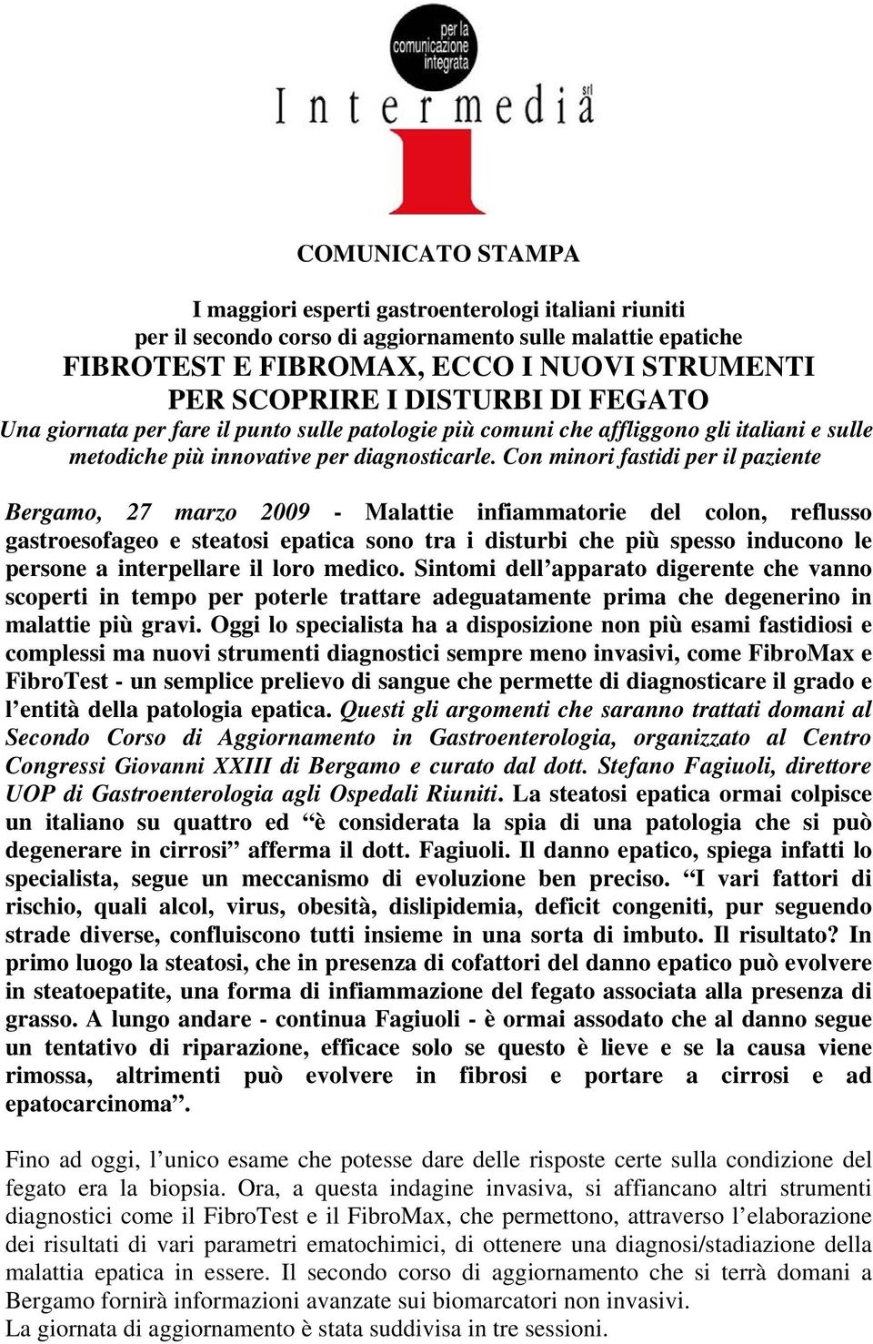 Con minori fastidi per il paziente Bergamo, 27 marzo 2009 - Malattie infiammatorie del colon, reflusso gastroesofageo e steatosi epatica sono tra i disturbi che più spesso inducono le persone a