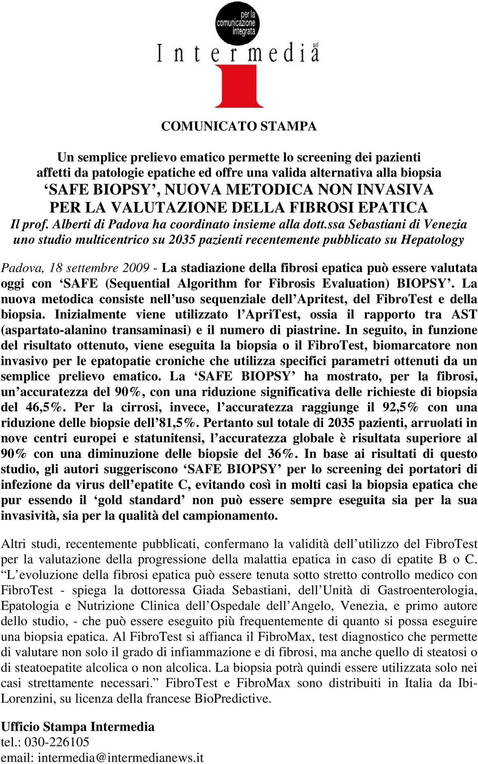 ssa Sebastiani di Venezia uno studio multicentrico su 2035 pazienti recentemente pubblicato su Hepatology Padova, 18 settembre 2009 - La stadiazione della fibrosi epatica può essere valutata oggi con