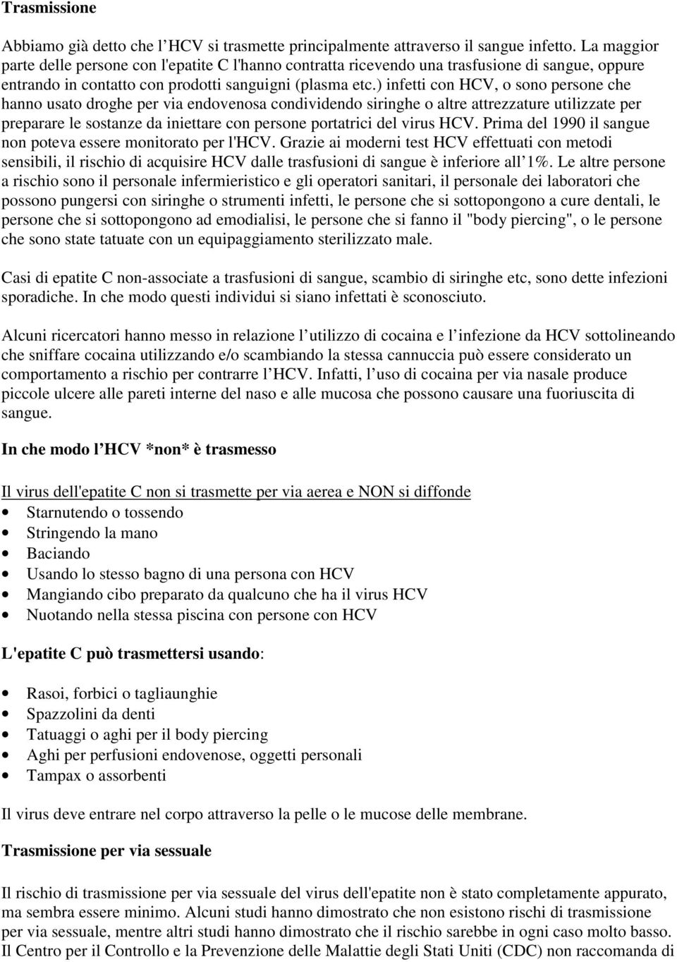 ) infetti con HCV, o sono persone che hanno usato droghe per via endovenosa condividendo siringhe o altre attrezzature utilizzate per preparare le sostanze da iniettare con persone portatrici del