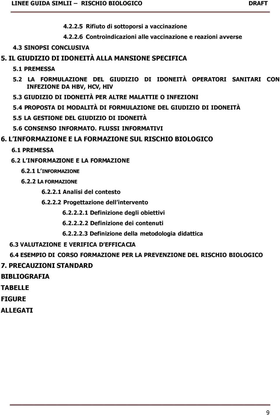 4 PROPOSTA DI MODALITÀ DI FORMULAZIONE DEL GIUDIZIO DI IDONEITÀ 5.5 LA GESTIONE DEL GIUDIZIO DI IDONEITÀ 5.6 CONSENSO INFORMATO. FLUSSI INFORMATIVI 6.