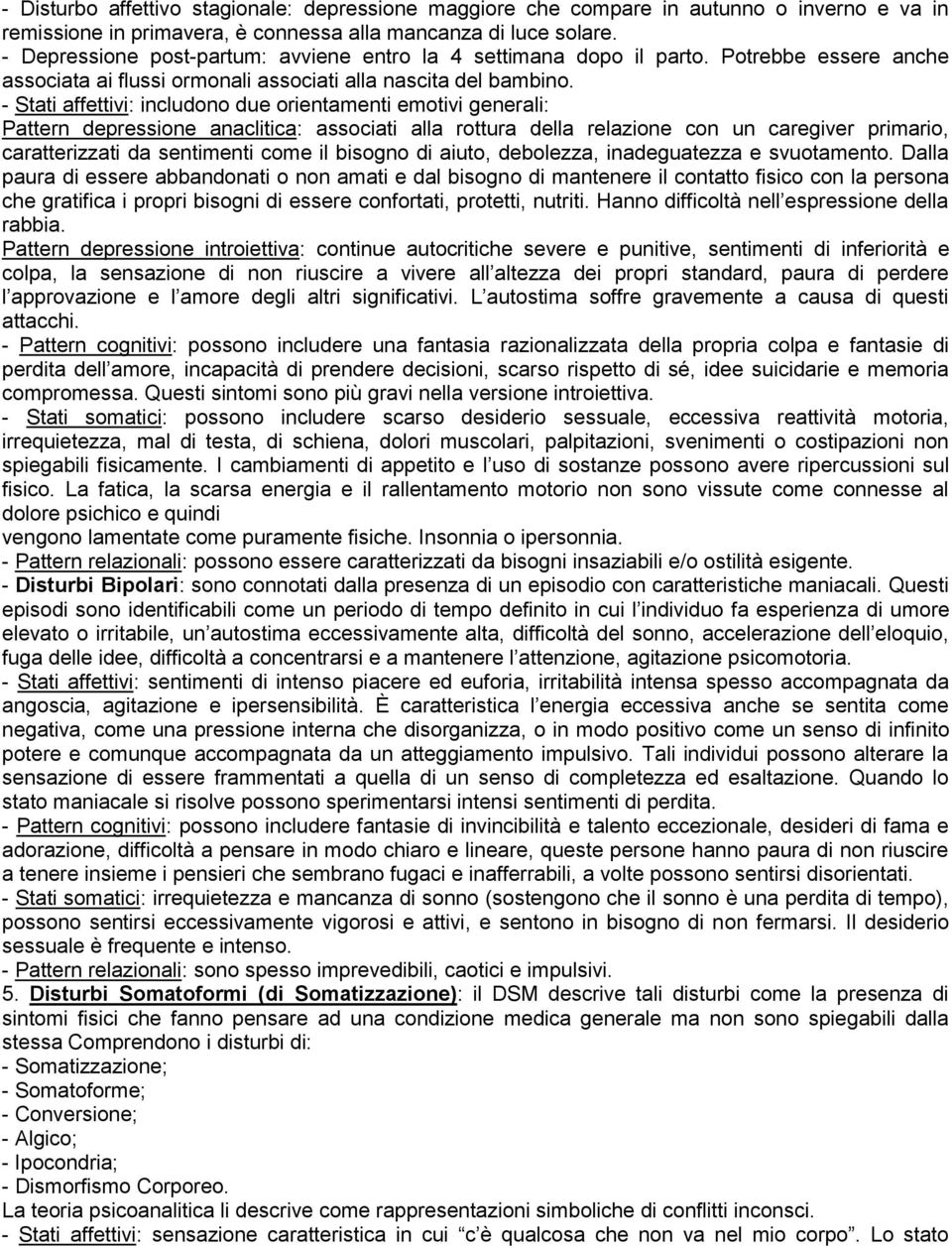 - Stati affettivi: includono due orientamenti emotivi generali: Pattern depressione anaclitica: associati alla rottura della relazione con un caregiver primario, caratterizzati da sentimenti come il