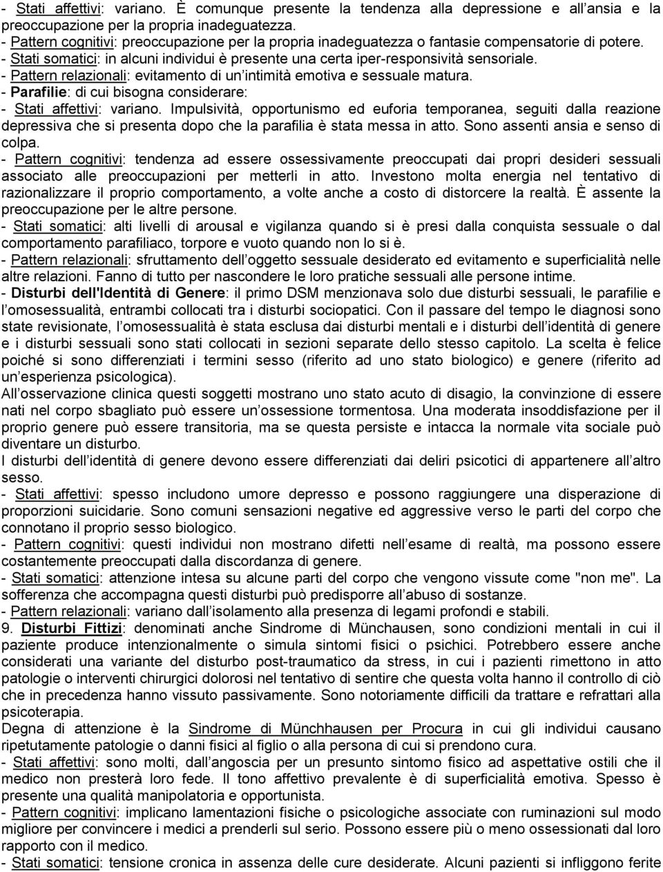 - Pattern relazionali: evitamento di un intimità emotiva e sessuale matura. - Parafilie: di cui bisogna considerare: - Stati affettivi: variano.