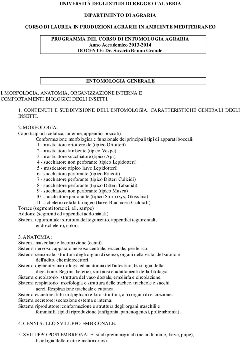 CARATTERISTICHE GENERALI DEGLI INSETTI. 2. MORFOLOGIA: Capo (capsula cefalica, antenne, appendici boccali).