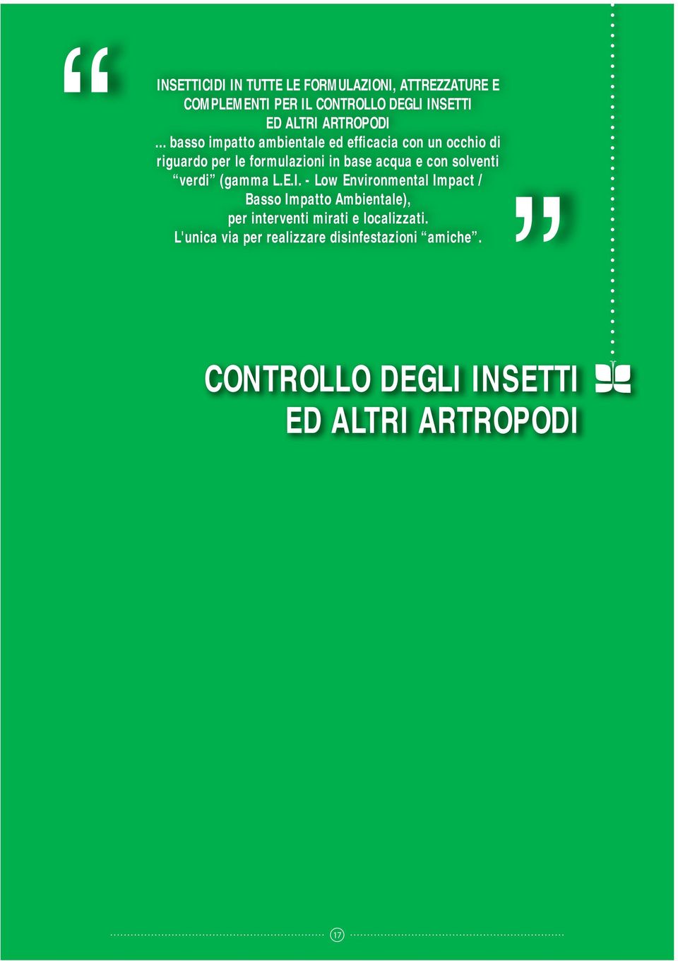 .. basso impatto ambientale ed efficacia con un occhio di riguardo per le formulazioni in base acqua e con