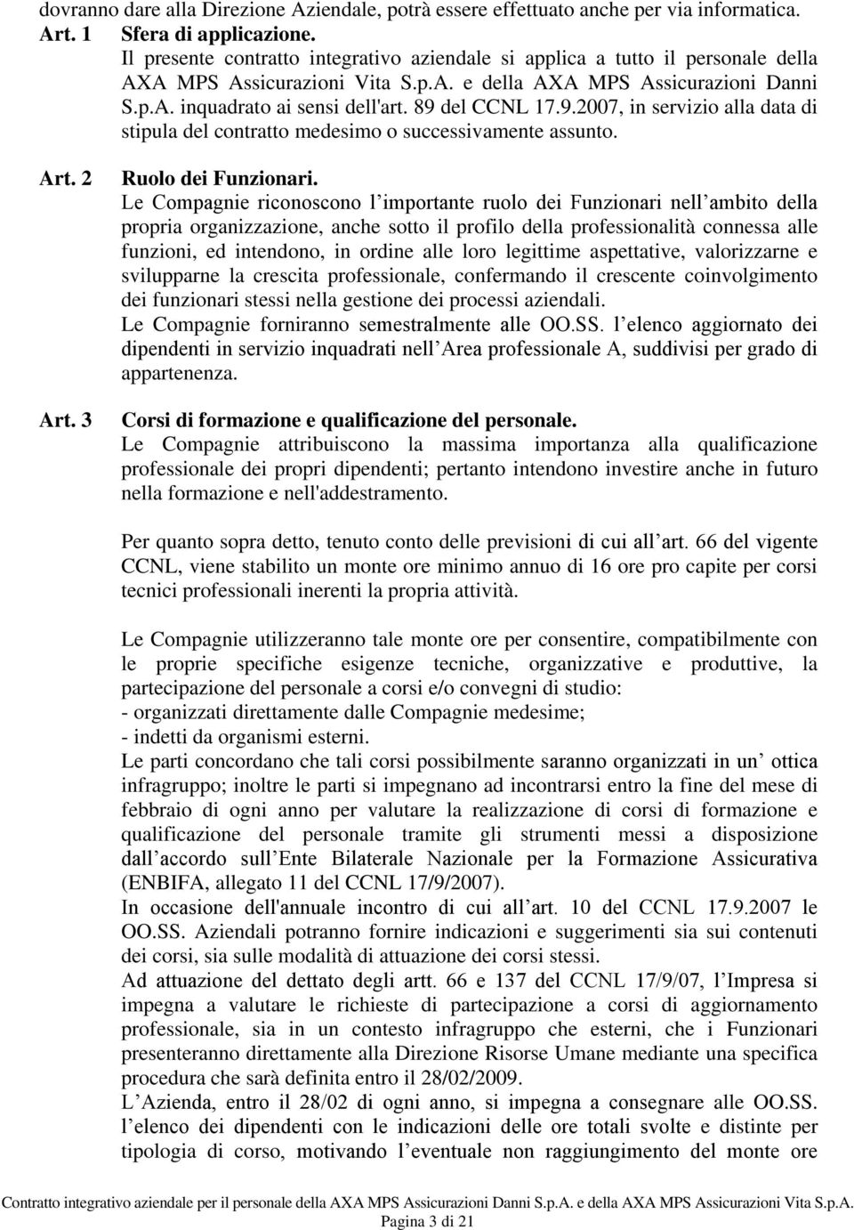 89 del CCNL 17.9.2007, in servizio alla data di stipula del contratto medesimo o successivamente assunto. Art. 2 Art. 3 Ruolo dei Funzionari.