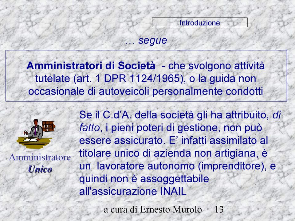 della società gli ha attribuito, di fatto, i pieni poteri di gestione, non può essere assicurato.